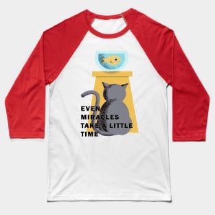 EVEN MIRACLES TAKE A LITTLE TIME Baseball T-Shirt